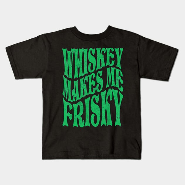 Whiskey Makes Me Frisky Kids T-Shirt by SanJKaka